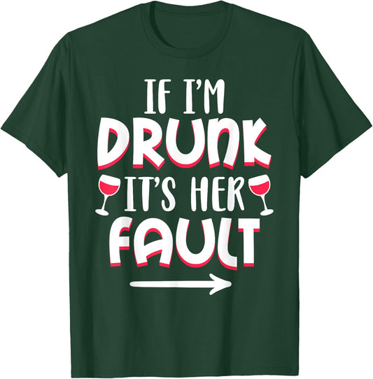 If I'm drunk It's Her Fault Best Friend Matching Couple Gift T-Shirt - T-Shirt | Forest
