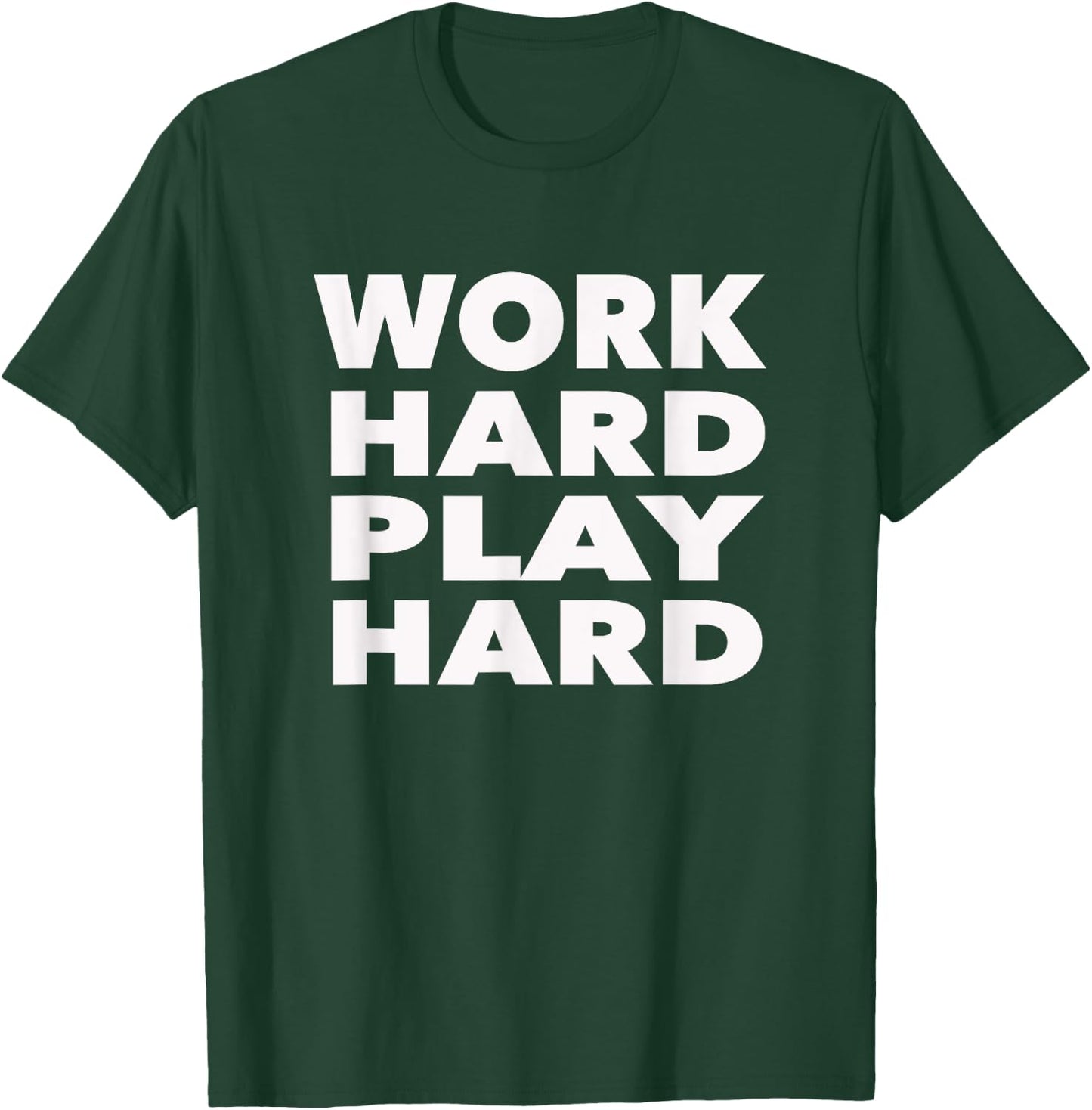 Work Hard Play Hard: Funny Sayings Gym Exercise T-Shirt - T-Shirt | Forest