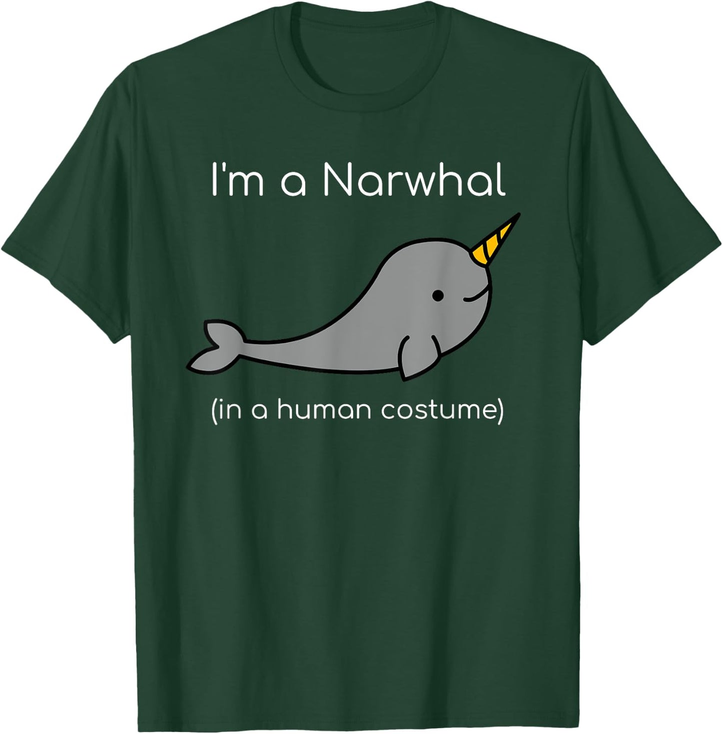 I'm a Narwhal in a Human Costume Funny T-Shirt - T-Shirt | Forest