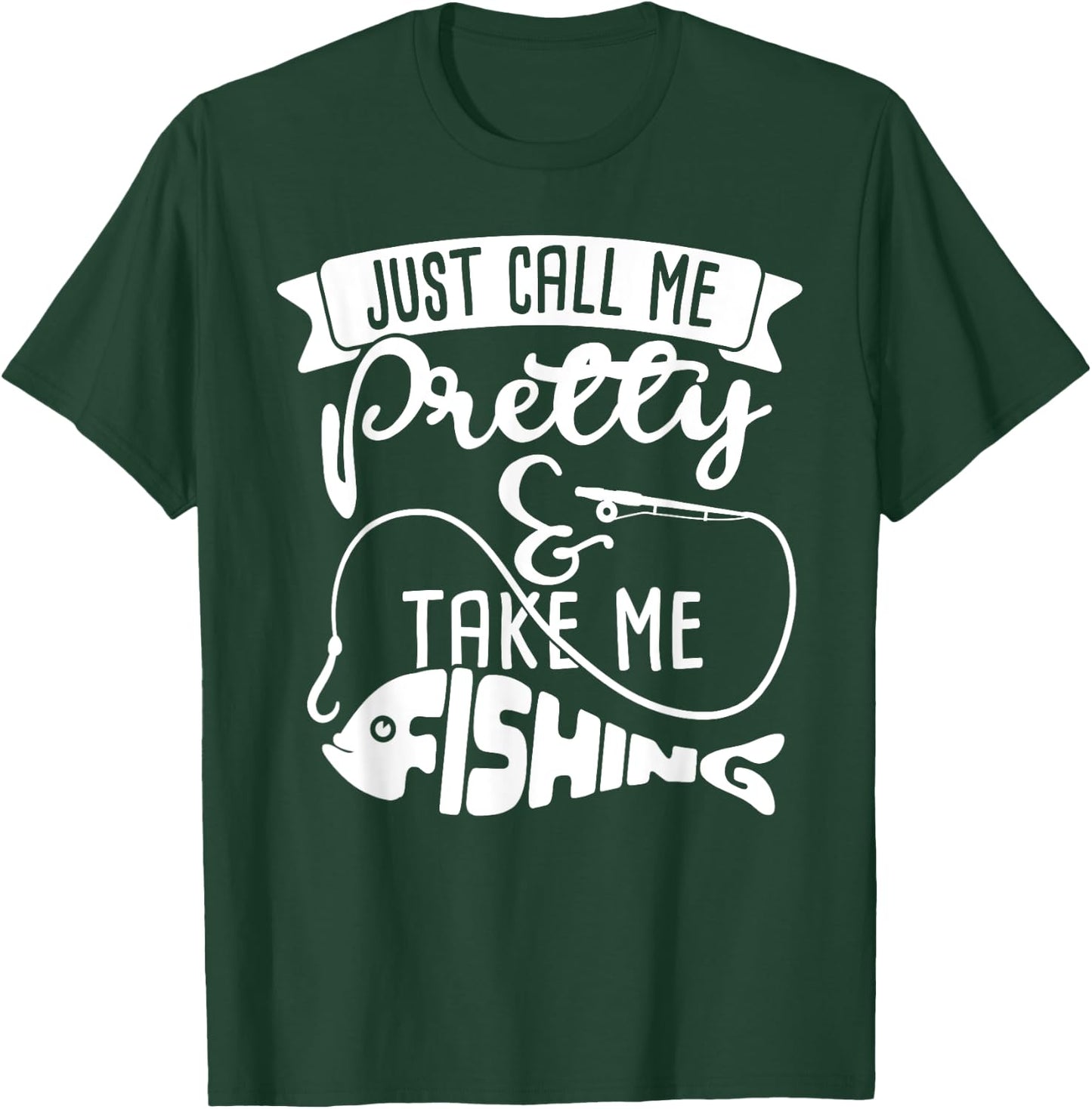 Just Call Me Pretty And Take Me Fishing Dad Love Shirt T-Shirt - T-Shirt | Forest