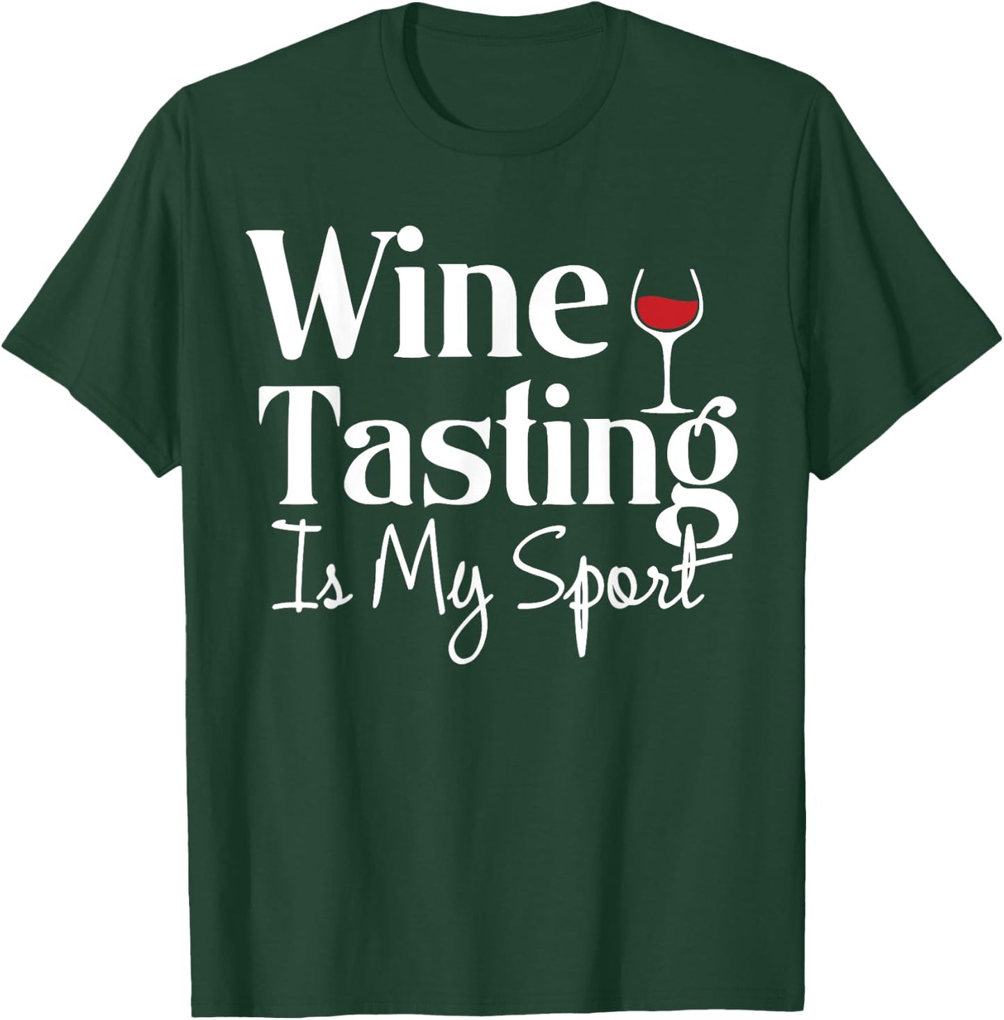 Wine Tasting is My Sport Alcohol Non Athletic Funny T-Shirt - T-Shirt | Forest
