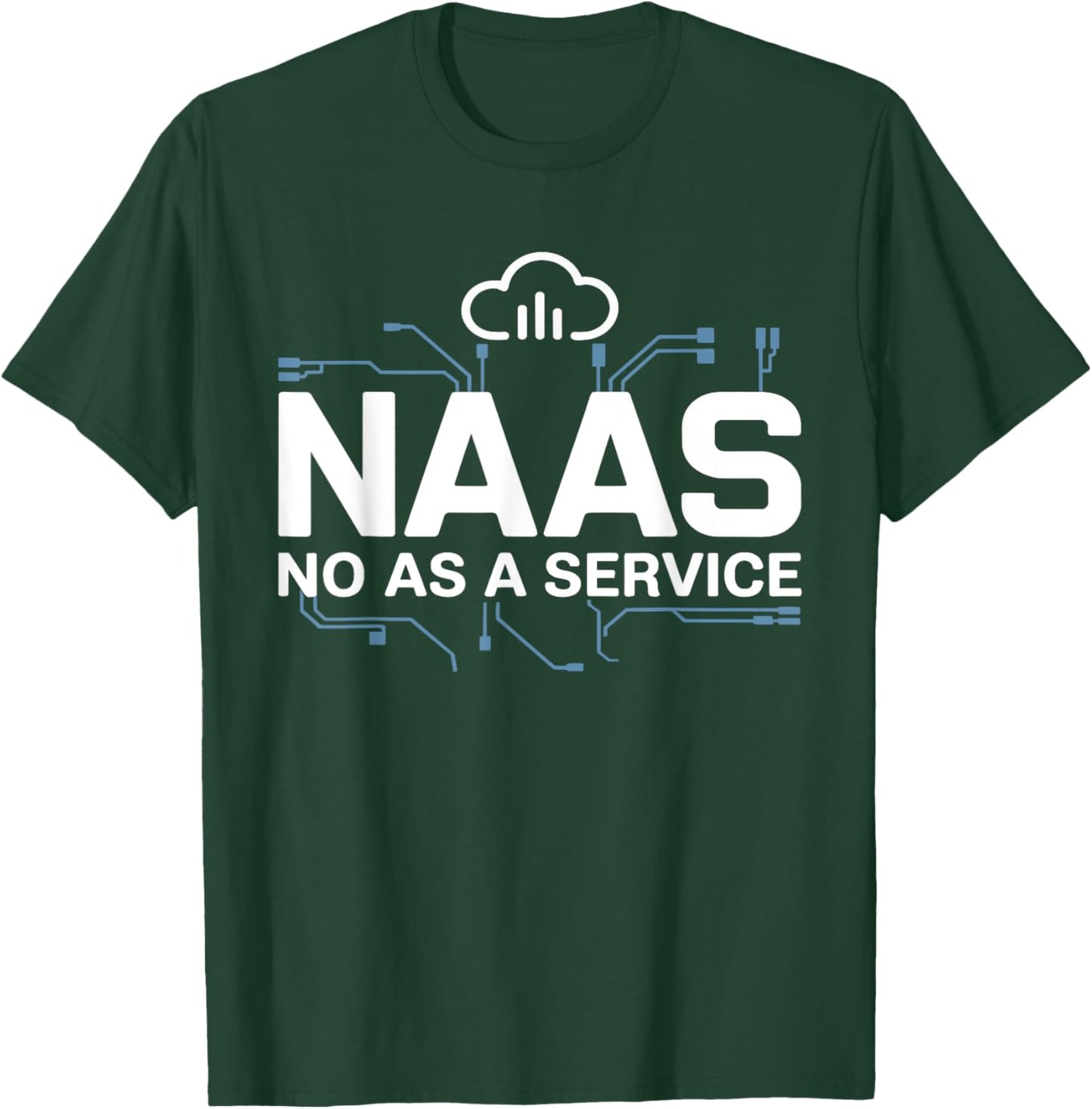 NAAS No As A Service Shirt Funny Tech T-Shirt - T-Shirt | Forest