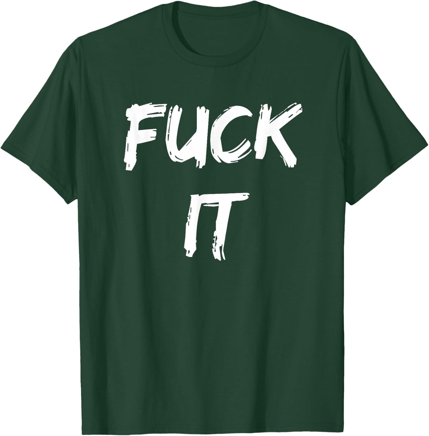 Funny Adult Novelty Gag Gift Fuck It Women T-Shirt - T-Shirt | Forest