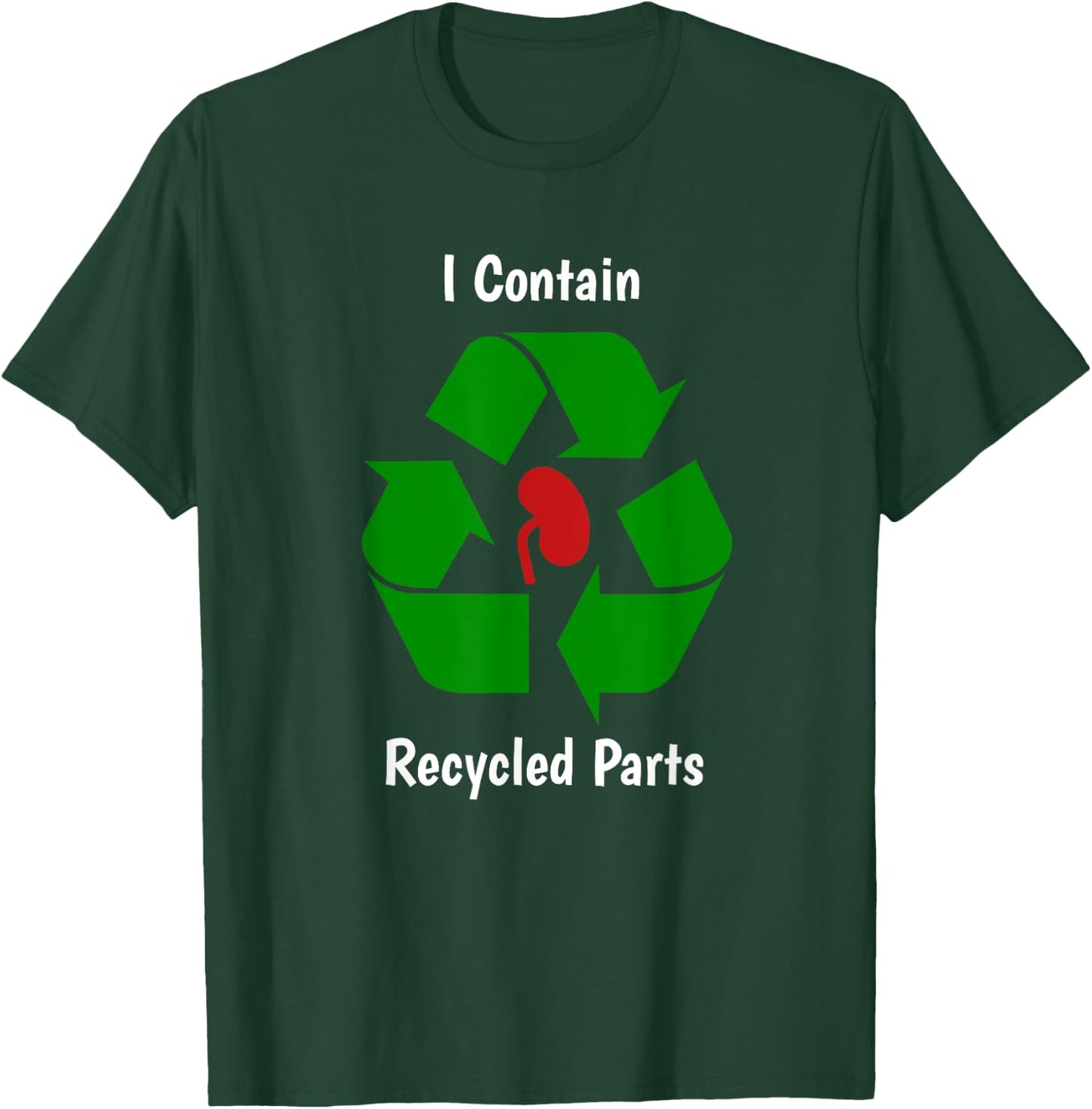 Kidney Transplant Survivor I contain recycled parts T-Shirt - T-Shirt | Forest