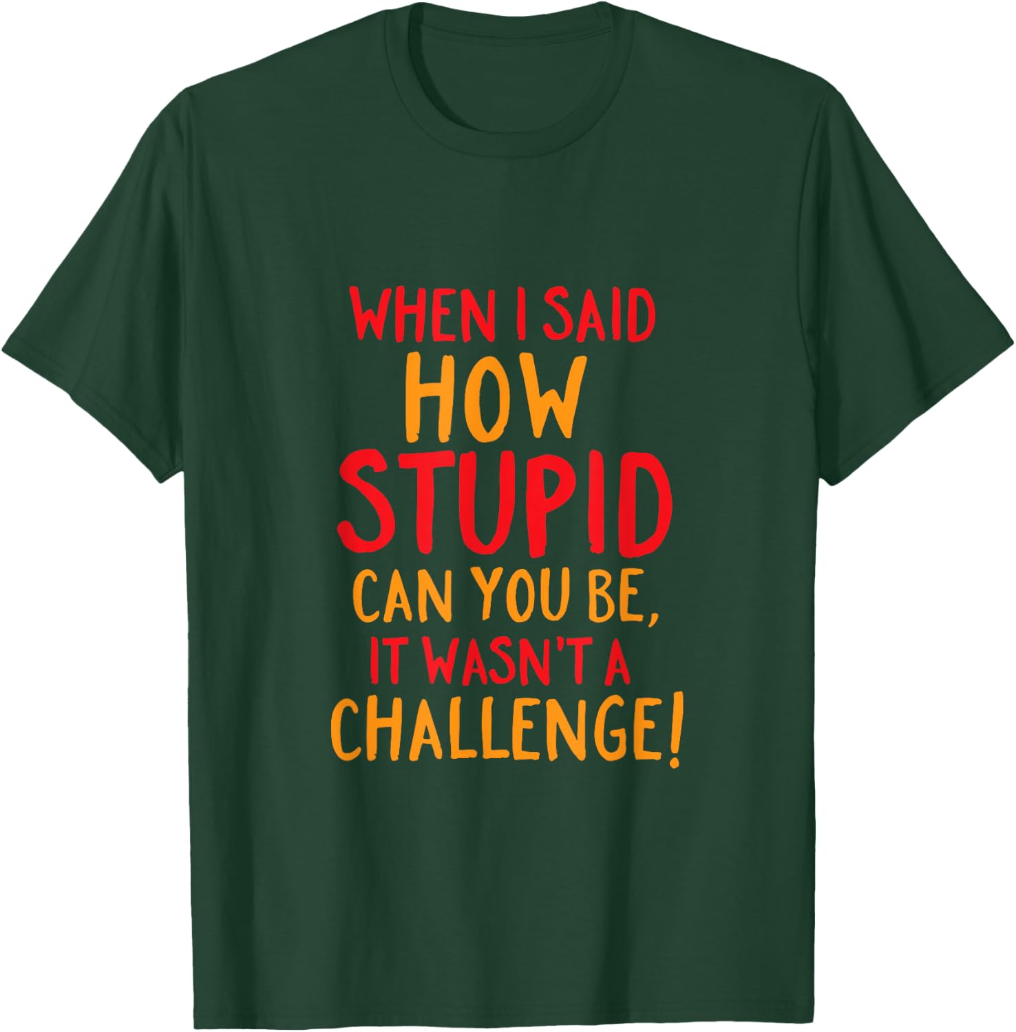 Funny and Sarcastic How Stupid Can You Be T-Shirt - T-Shirt | Forest