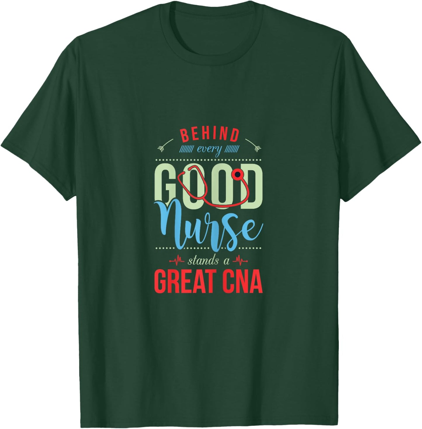 Behind Every Good Nurse Is a Great CNA Funny Nursing T-Shirt - T-Shirt | Forest