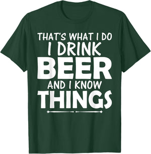 That's What I Do I Drink Beer & I Know Things Beer T Shirt T-Shirt - T-Shirt | Forest