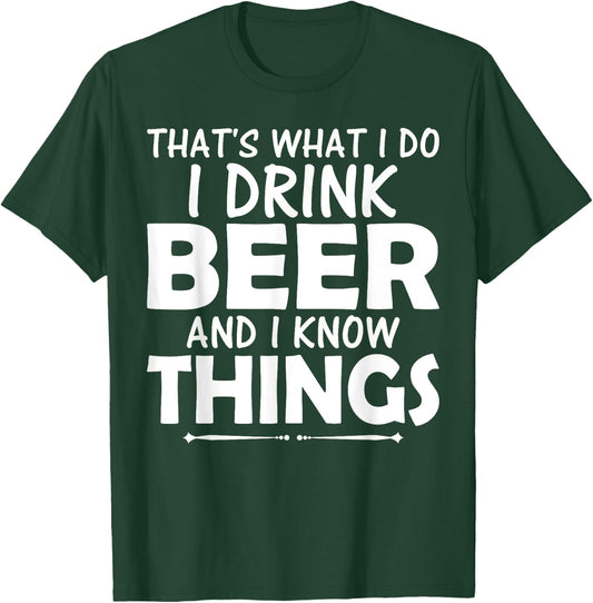 That's What I Do I Drink Beer & I Know Things Beer T Shirt T-Shirt - T-Shirt | Forest