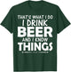 That's What I Do I Drink Beer & I Know Things Beer T Shirt T-Shirt - T-Shirt | Forest