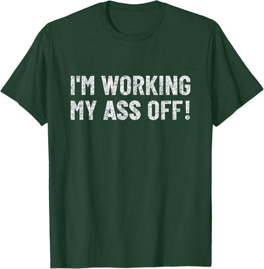 work hard funny Motivation I'm working my ass off T-Shirt - T-Shirt | Forest