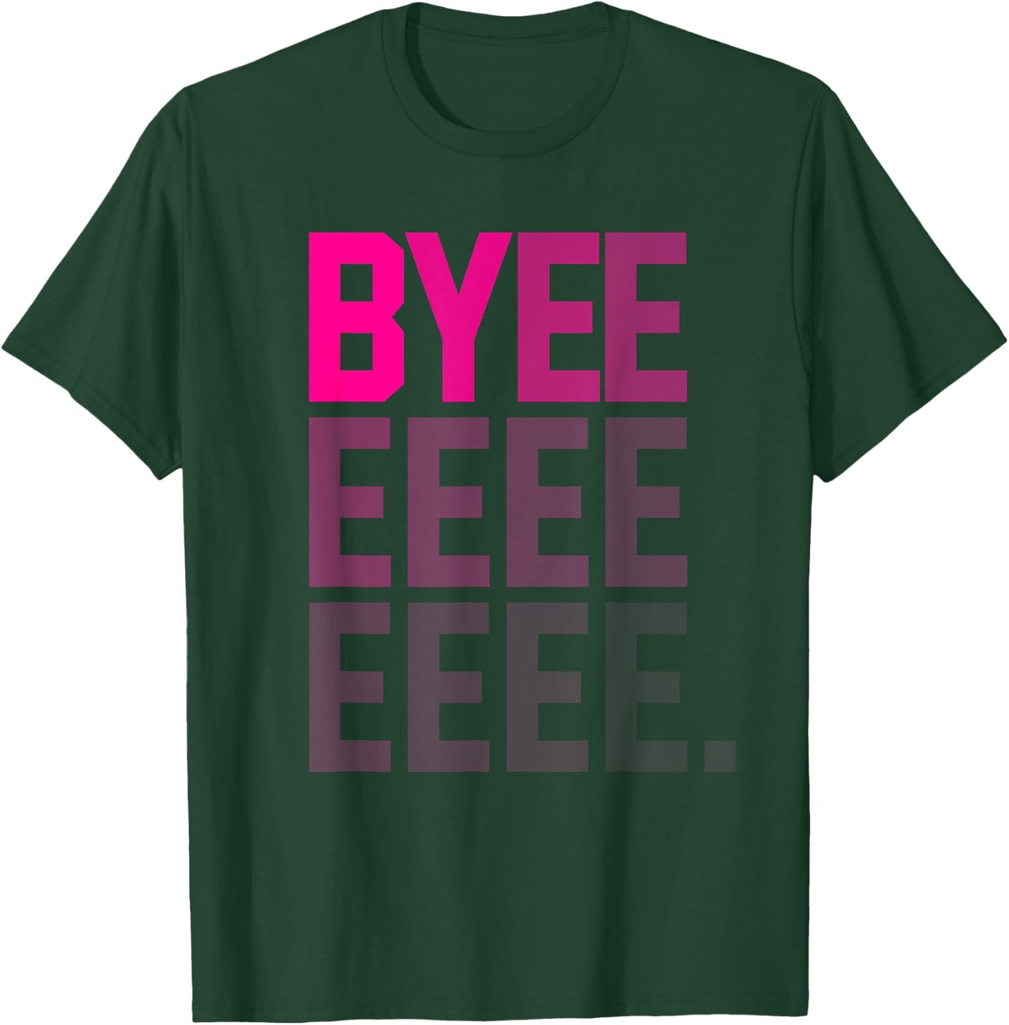 Funny Byeeeeeee High Pitch Voice Gradient Text Bye T-Shirt - T-Shirt | Forest