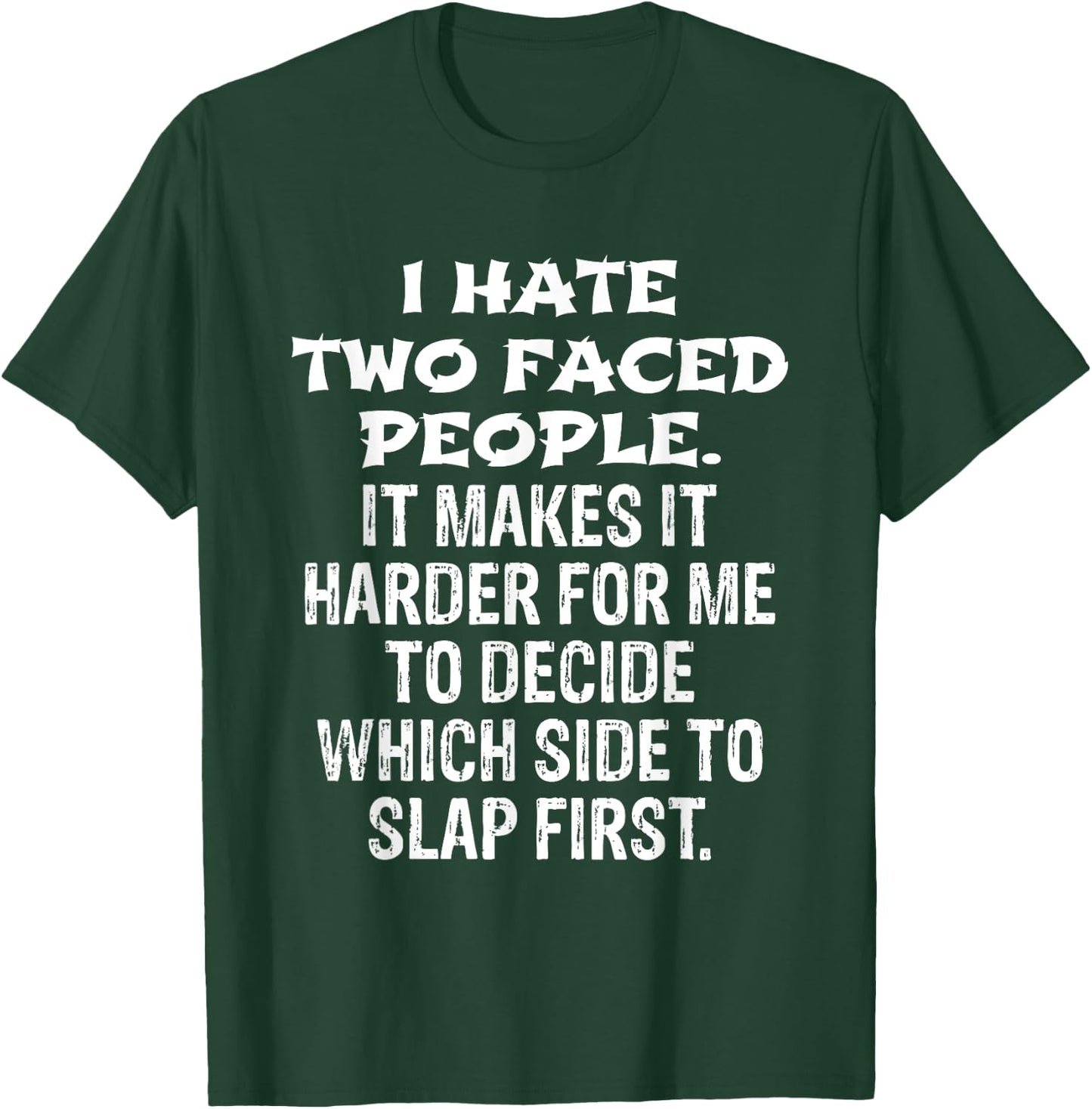I Hate Two Faced People Hard to Decide Which to Slap T-Shirt - T-Shirt | Forest