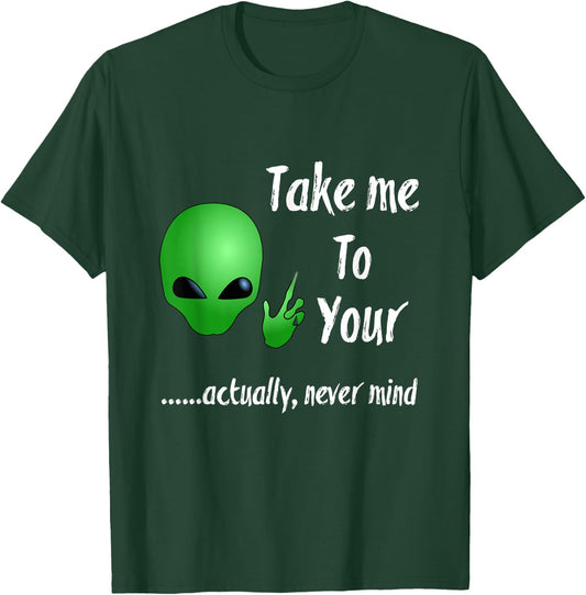 Take Me To Your Leader Never Mind Funny Alien T-Shirt - T-Shirt | Forest