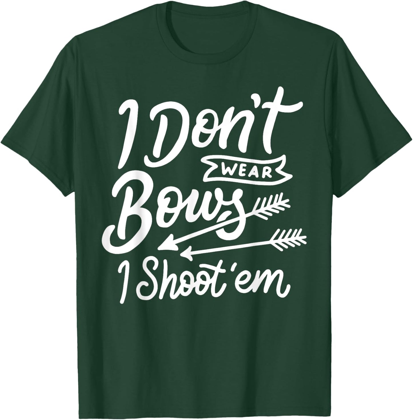 I Don't Wear Bows I Shoot Them Archery Girl T-Shirt - T-Shirt | Forest