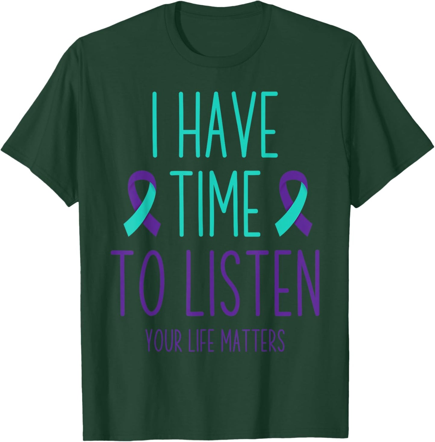Suicide Prevention Awareness Month I Have Time to Listen T-Shirt - T-Shirt | Forest
