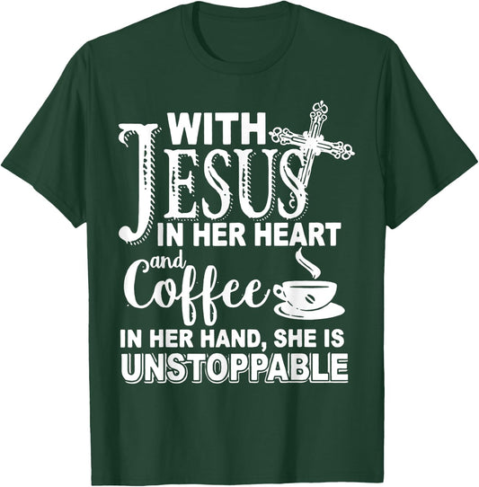 With Jesus In Her Heart & Coffee In Her Hand Unstoppable T-Shirt - T-Shirt | Forest