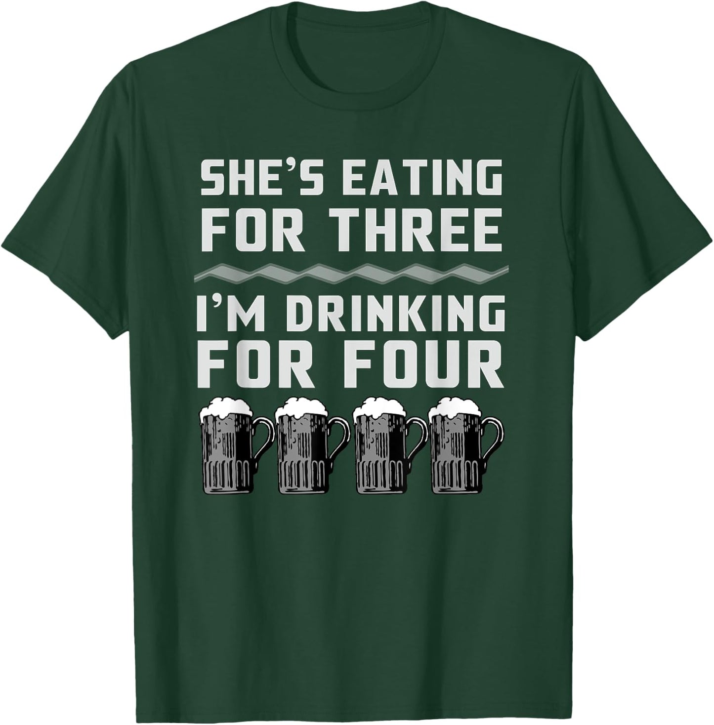 She's Eating For Three I'm Drinking For Four T-Shirt - T-Shirt | Forest
