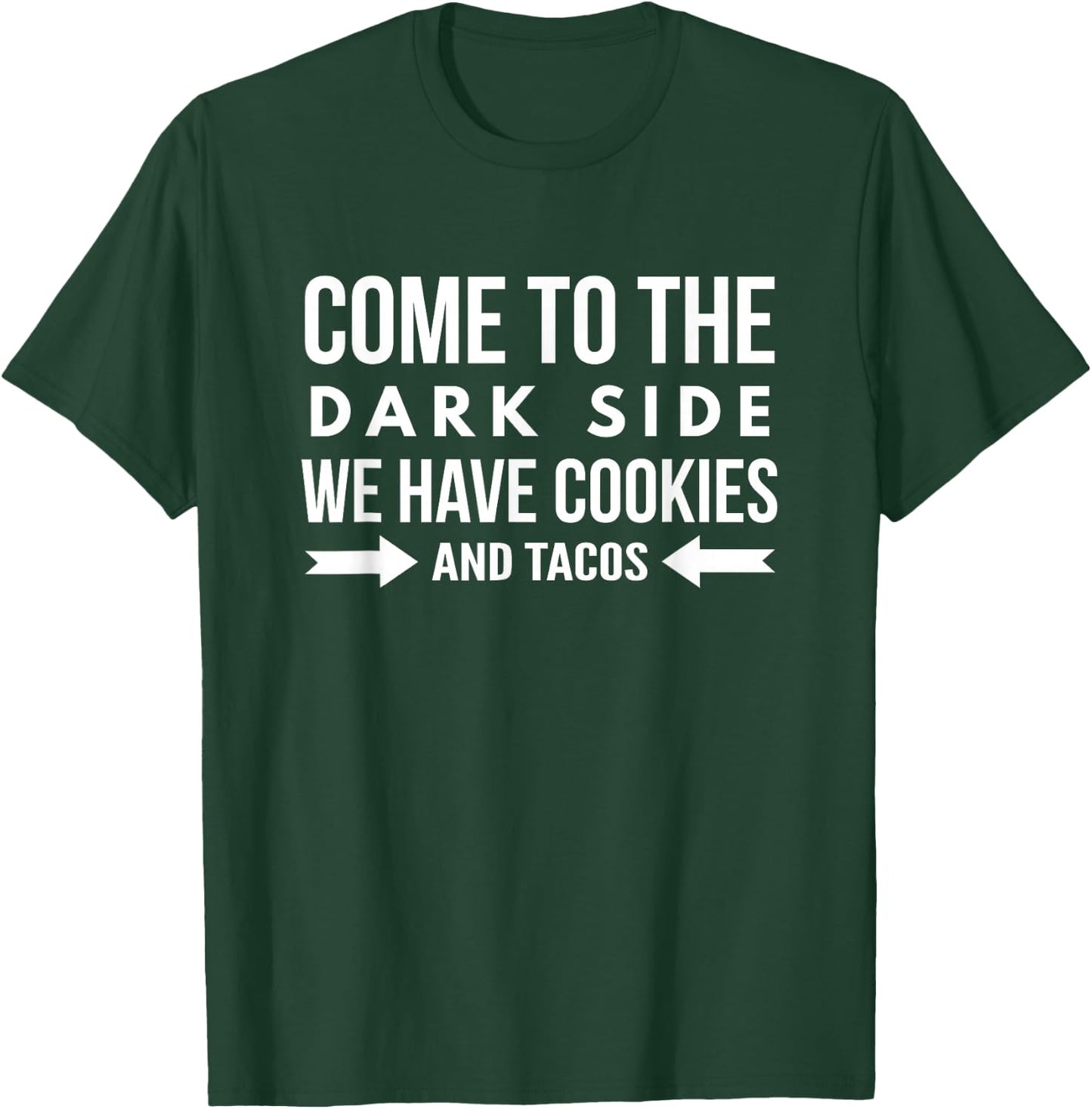 Come To The Dark Side We Have Cookies and Tacos Funny Shirt T-Shirt - T-Shirt | Forest