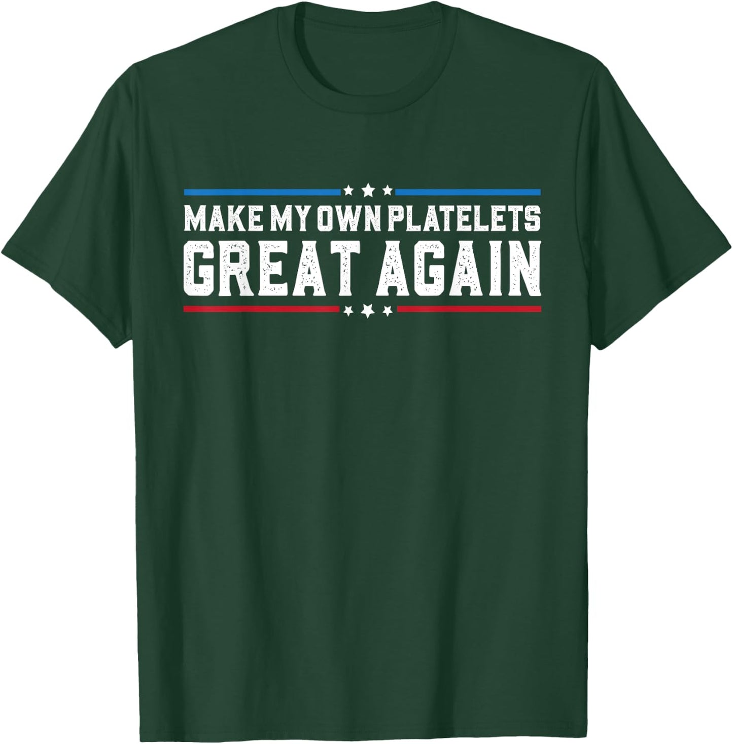 Make My Own Platelet Great Again Funny Platelet Disorder T-Shirt - T-Shirt | Forest