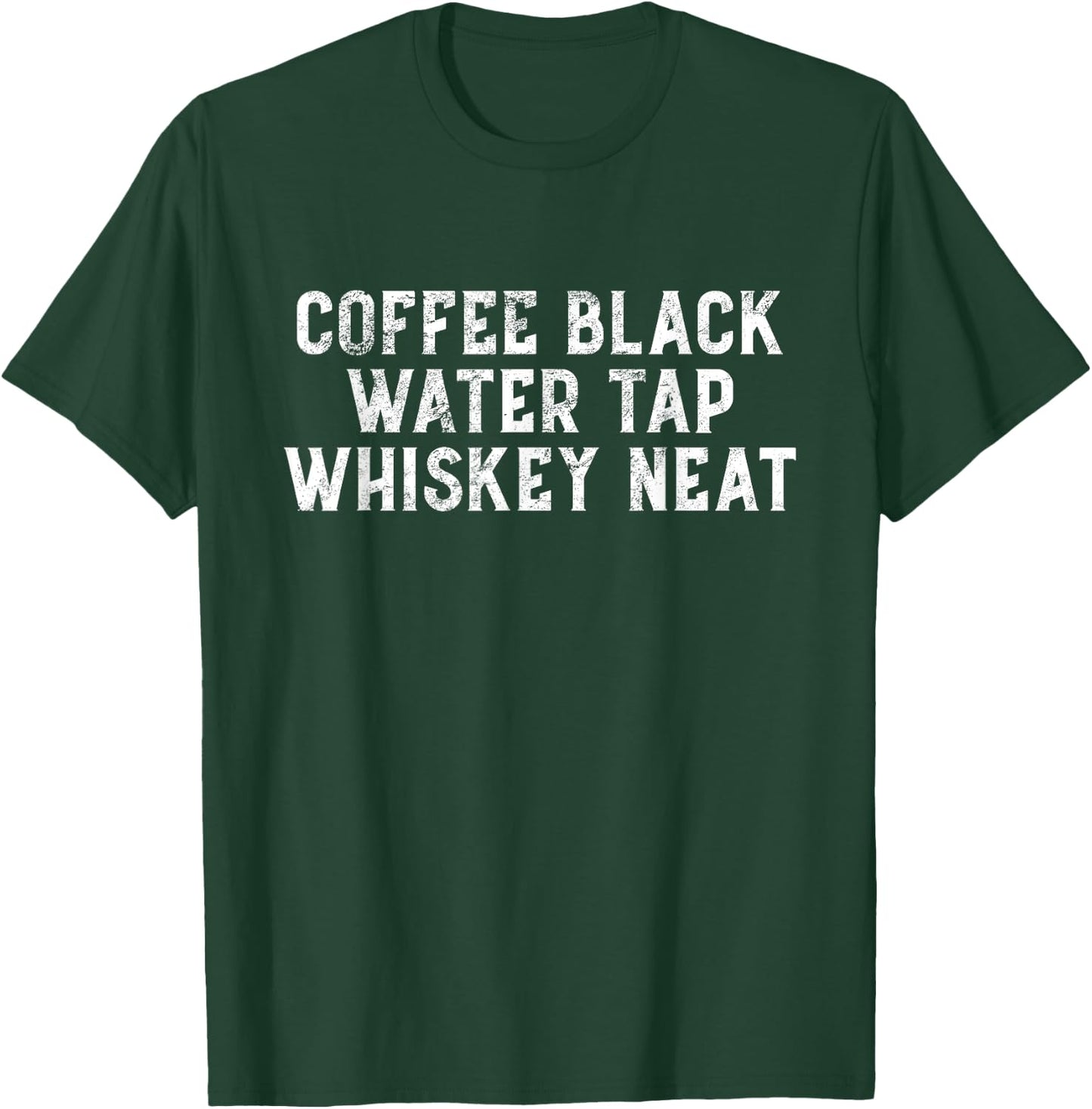 Coffee Black Water Tap Whiskey Neat Drinking Bourbon Lovers T-Shirt - T-Shirt | Forest