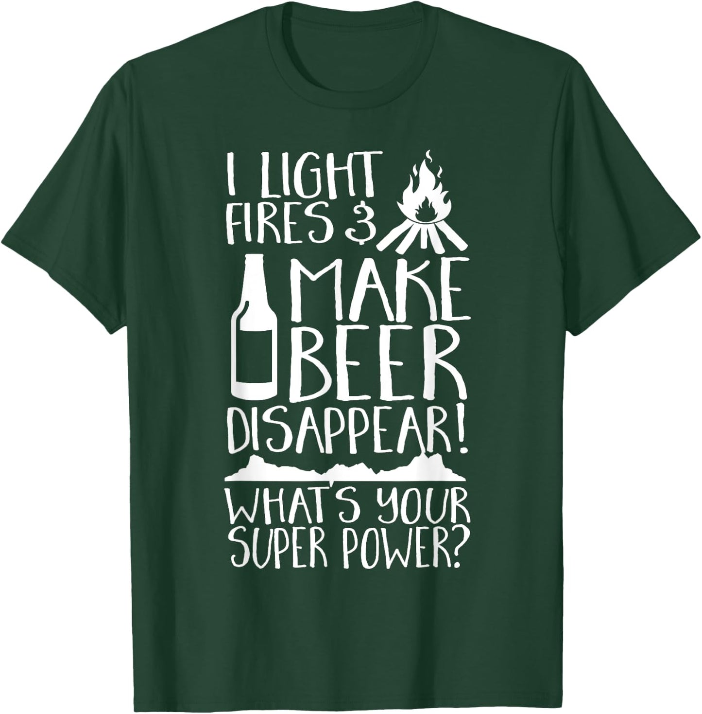 I Light Fires & Make Beer Disappear What's Your Super Power? T-Shirt - T-Shirt | Forest