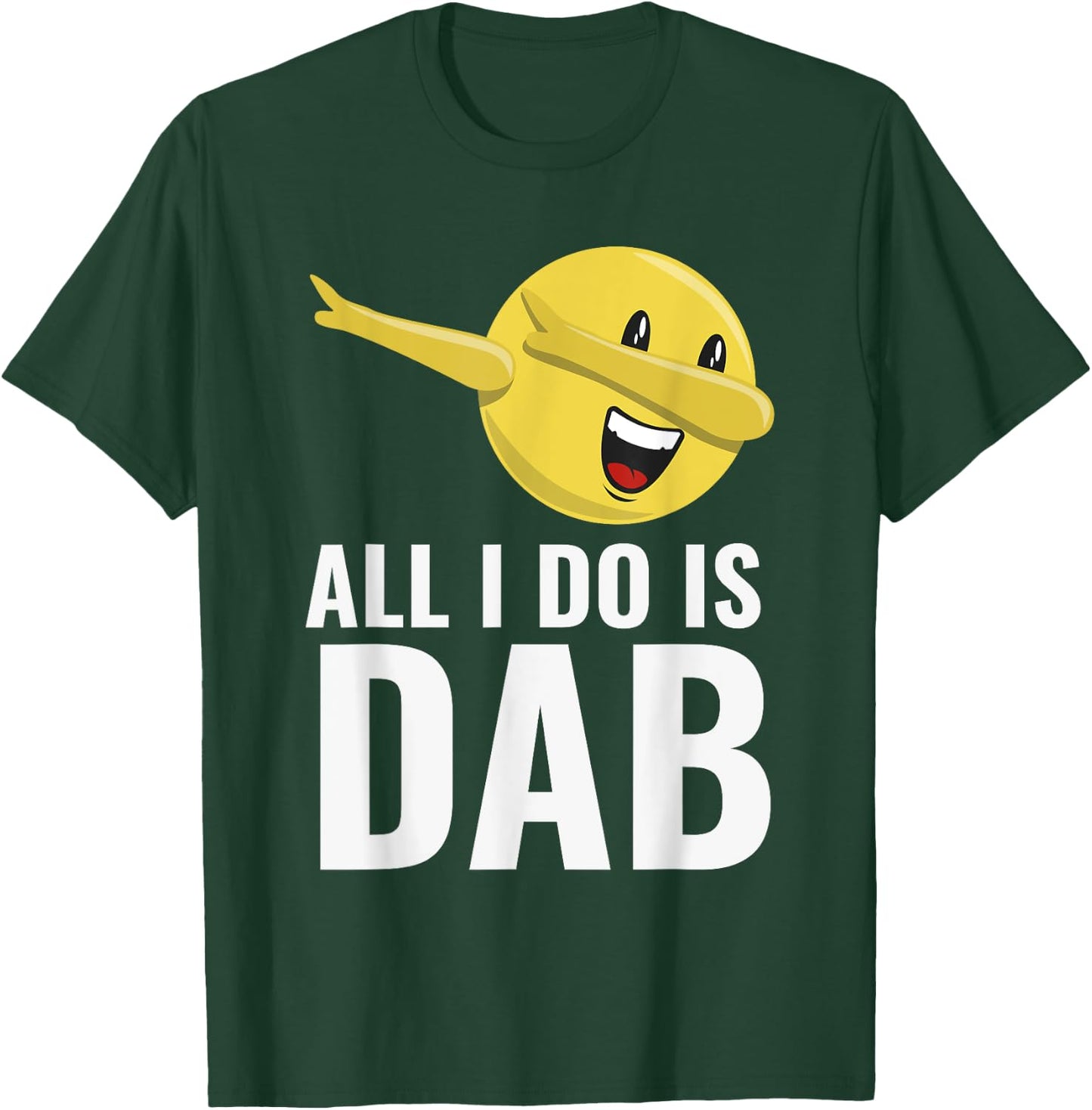 All I Do Is Dab Fun Cool Dabbing Emoticon T-Shirt - T-Shirt | Forest
