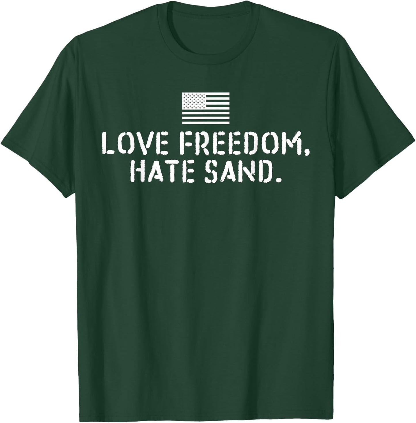 Deployed Care Package - Love Freedom Hate Sand T-Shirt - T-Shirt | Forest