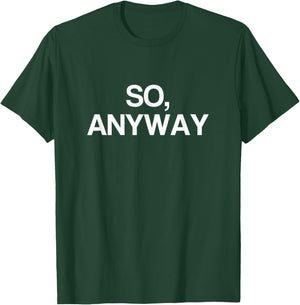 So Anyway T Shirt - Funny Remark T-Shirt - T-Shirt | Forest