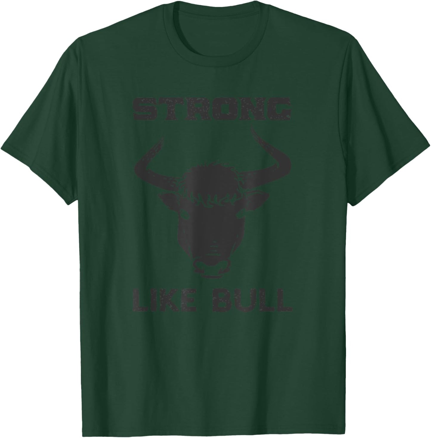 Strong Like Bull Shirt - Weight Lifter, Farmer, Cowboy T-Shirt - T-Shirt | Forest