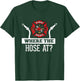 Where The Hose At? Funny Firefighter Fireman Gift T-Shirt - T-Shirt | Forest
