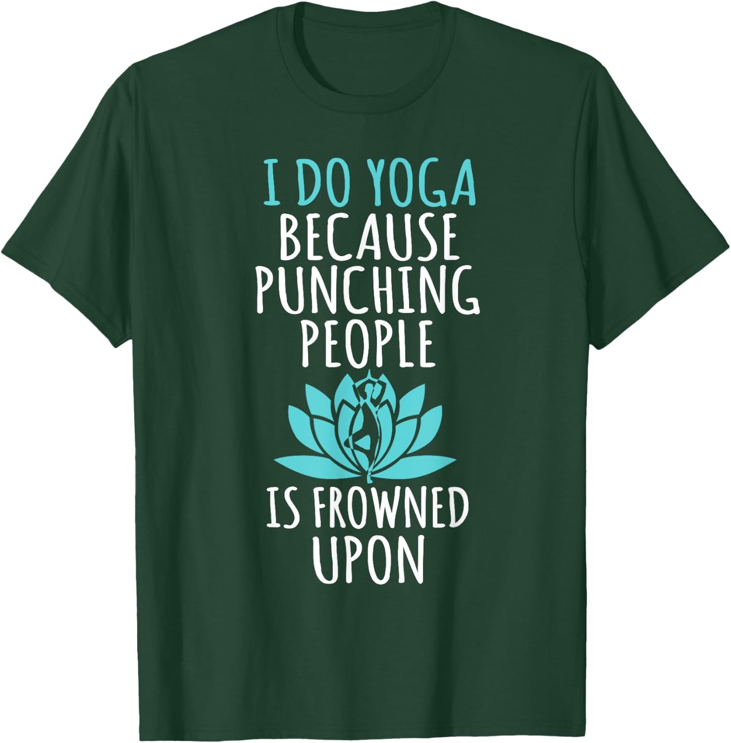 I Do Yoga Because Punching People Is Frowned Upon T-Shirt - T-Shirt | Forest