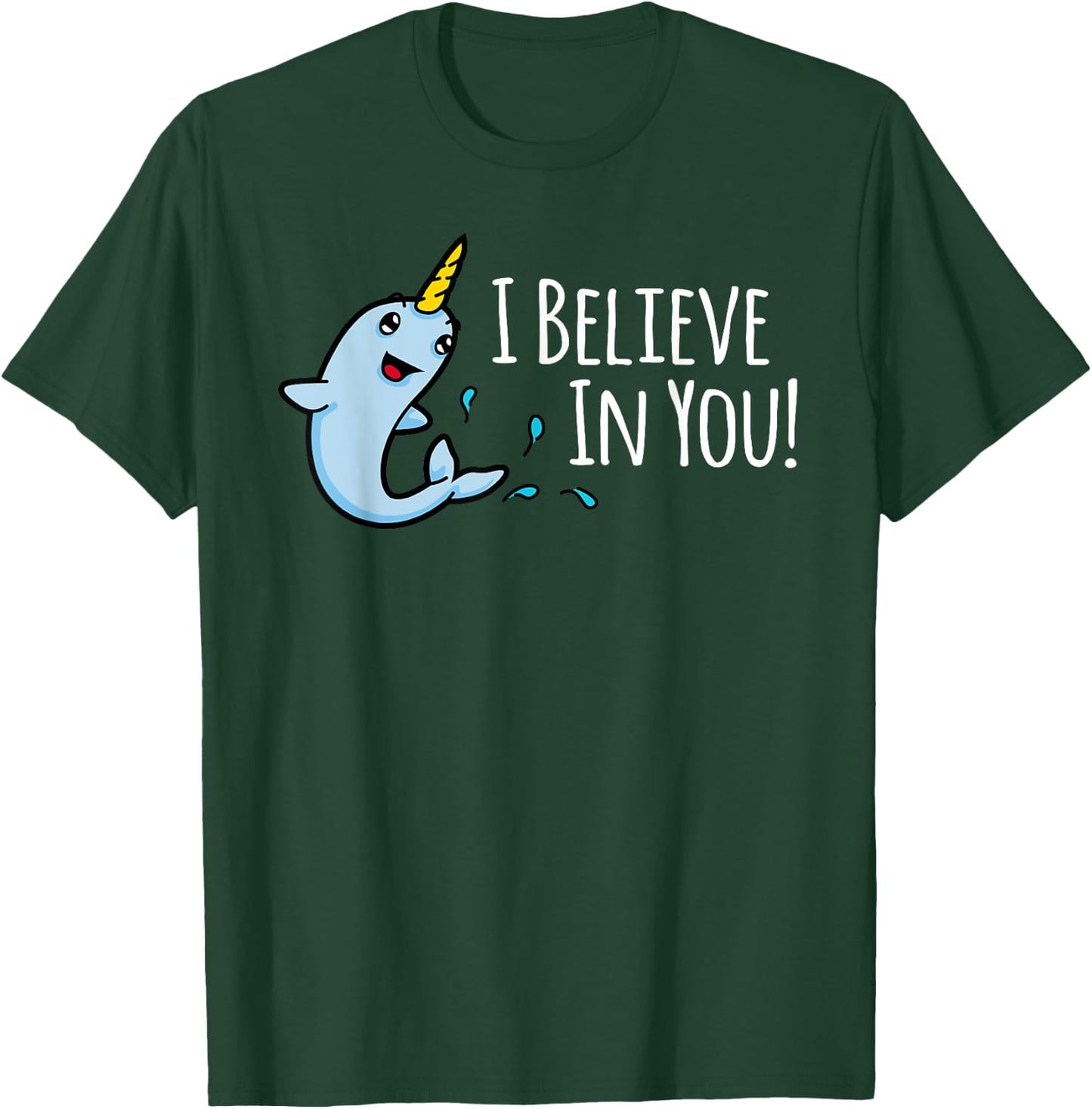 I Believe In You! Cute Narwhal Motivational T-Shirt - T-Shirt | Forest