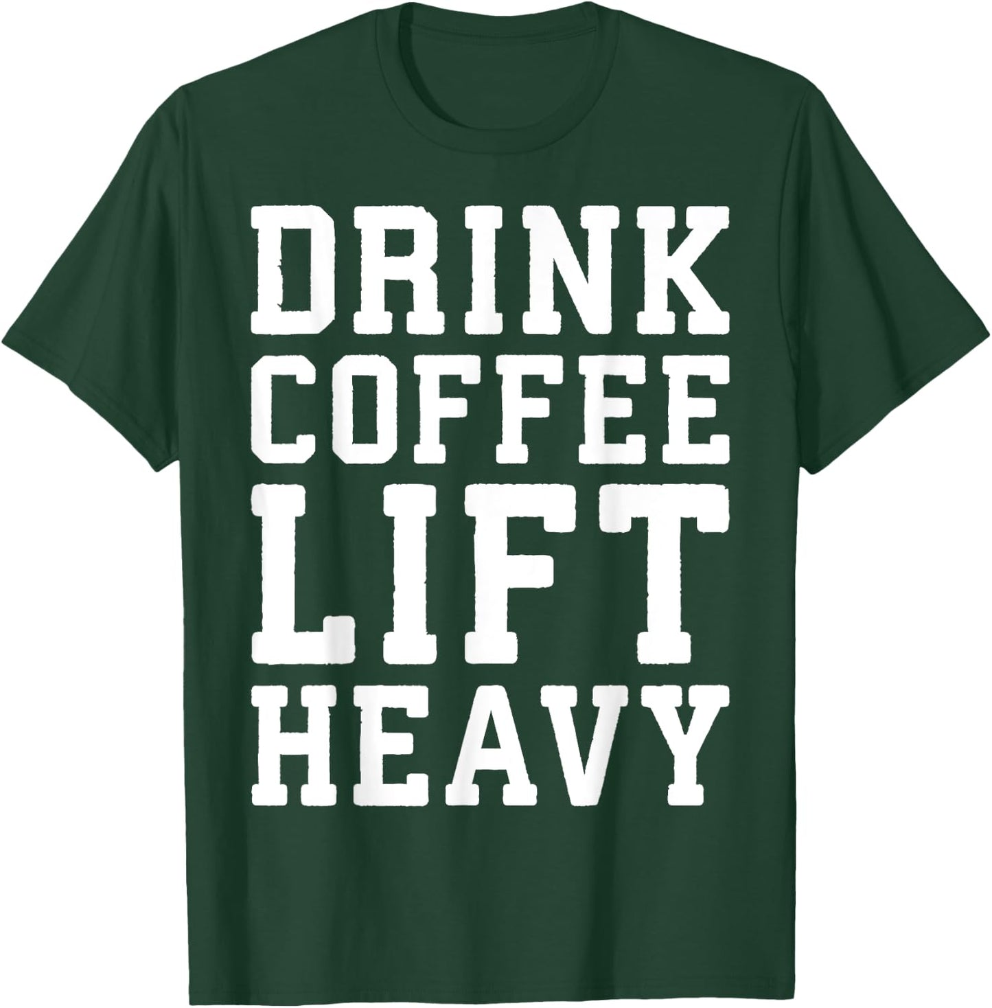 Drink Coffee, Lift Heavy - Novelty Funny Gym T-Shirt - T-Shirt | Forest