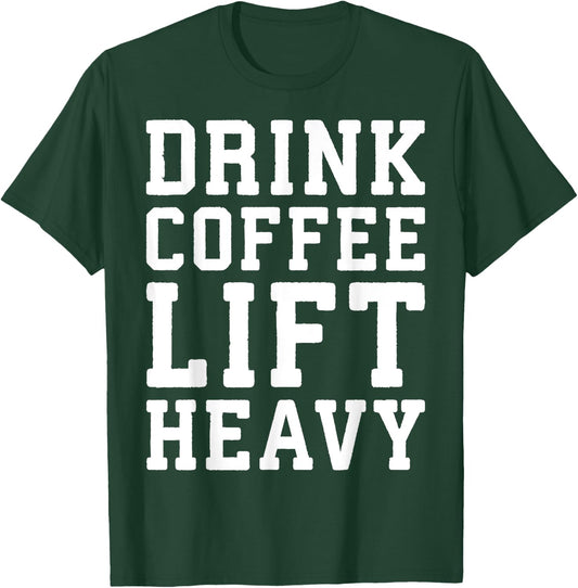 Drink Coffee, Lift Heavy - Novelty Funny Gym T-Shirt - T-Shirt | Forest