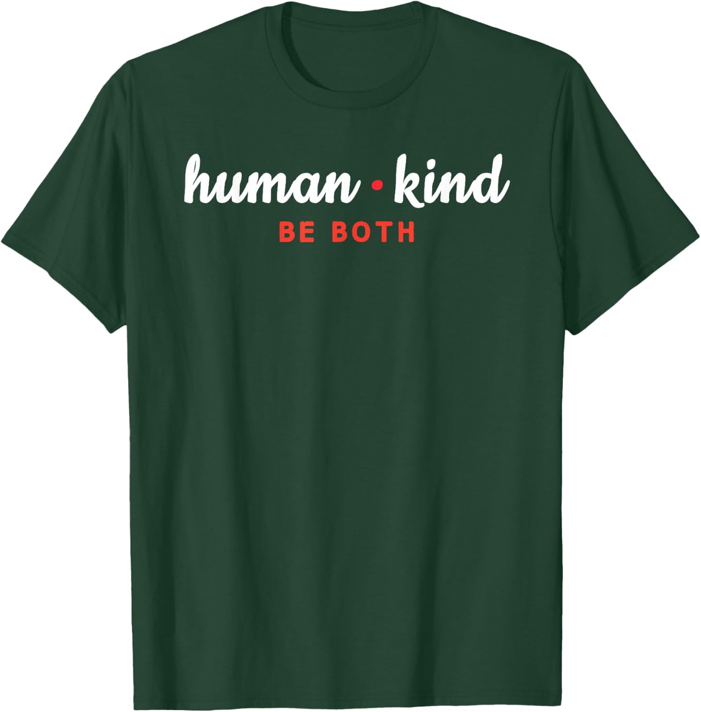 Humankind Be Both Shirt Positive Message Gift T-Shirt - T-Shirt | Forest