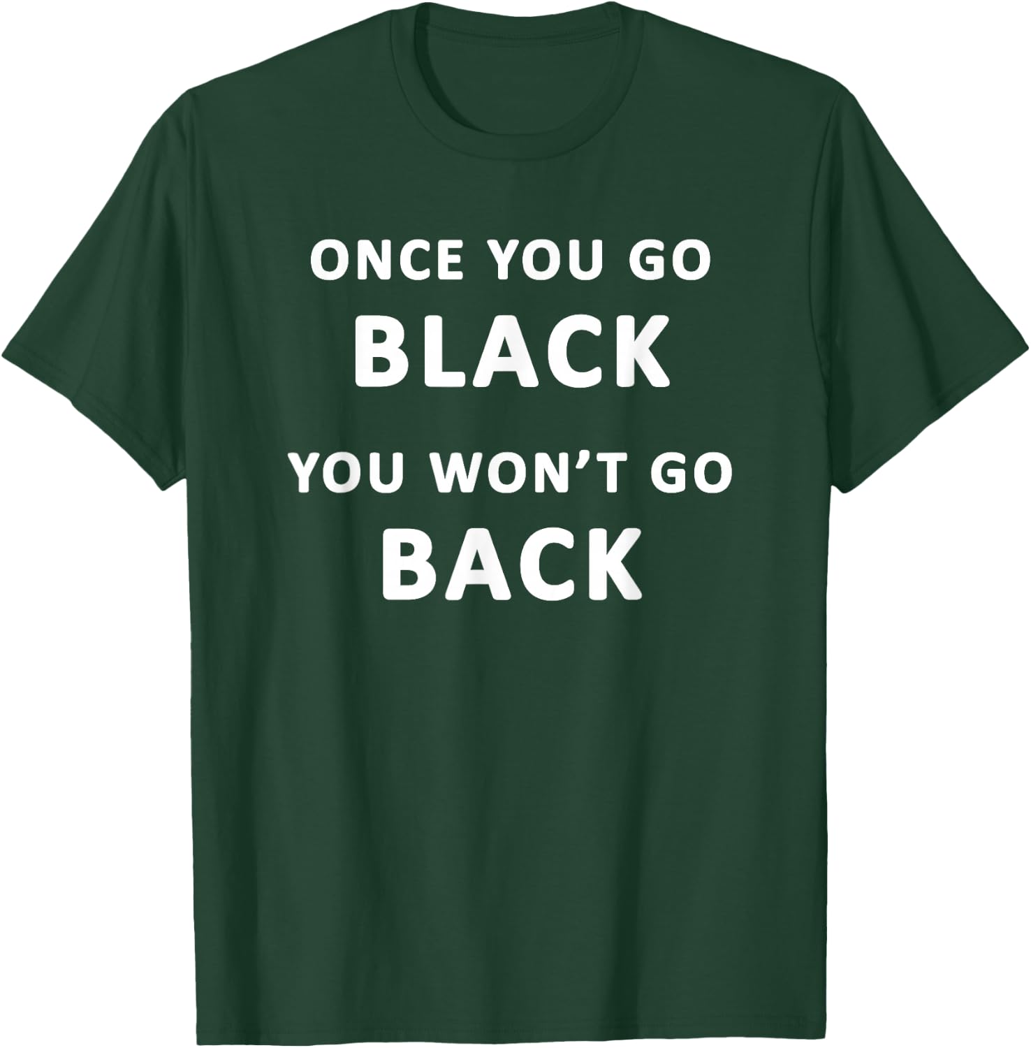 Funny Black Favorite Color Once You Go Black T-Shirt - T-Shirt | Forest