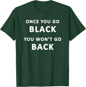 Funny Black Favorite Color Once You Go Black T-Shirt - T-Shirt | Forest
