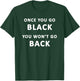 Funny Black Favorite Color Once You Go Black T-Shirt - T-Shirt | Forest