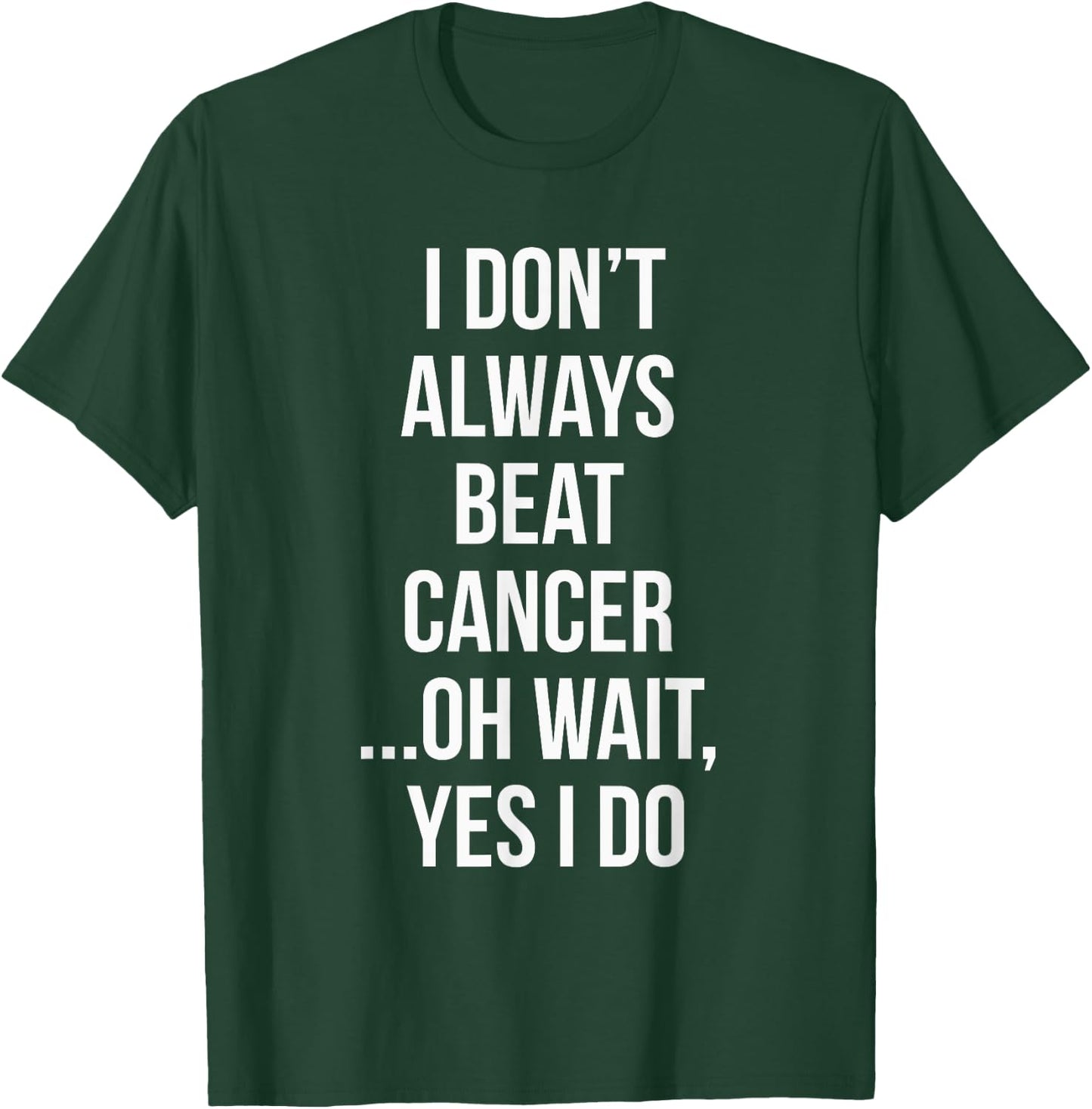 I Always Beat Cancer Survivor Gifts T-Shirt - T-Shirt | Forest