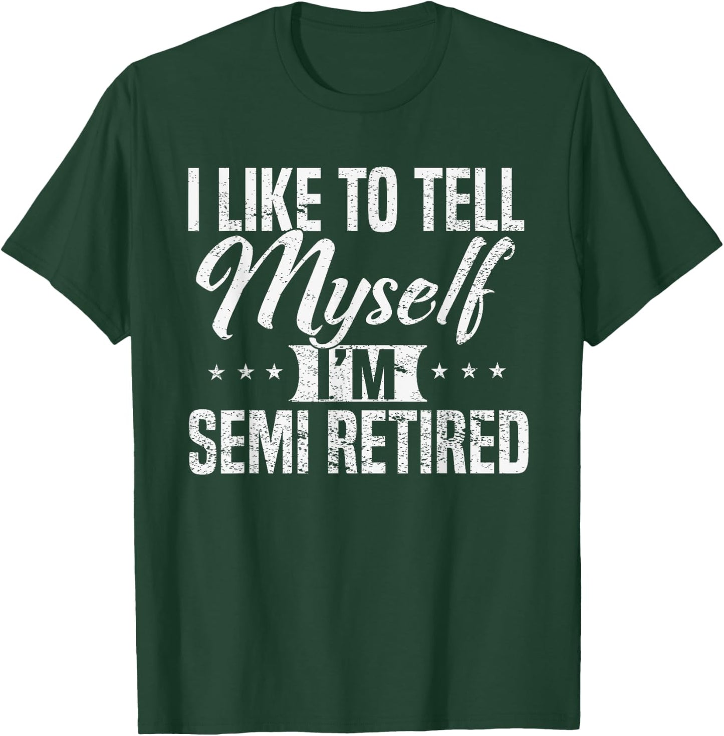 Semi-Retired I tell myself I'm RETIRED Funny T-Shirt - T-Shirt | Forest