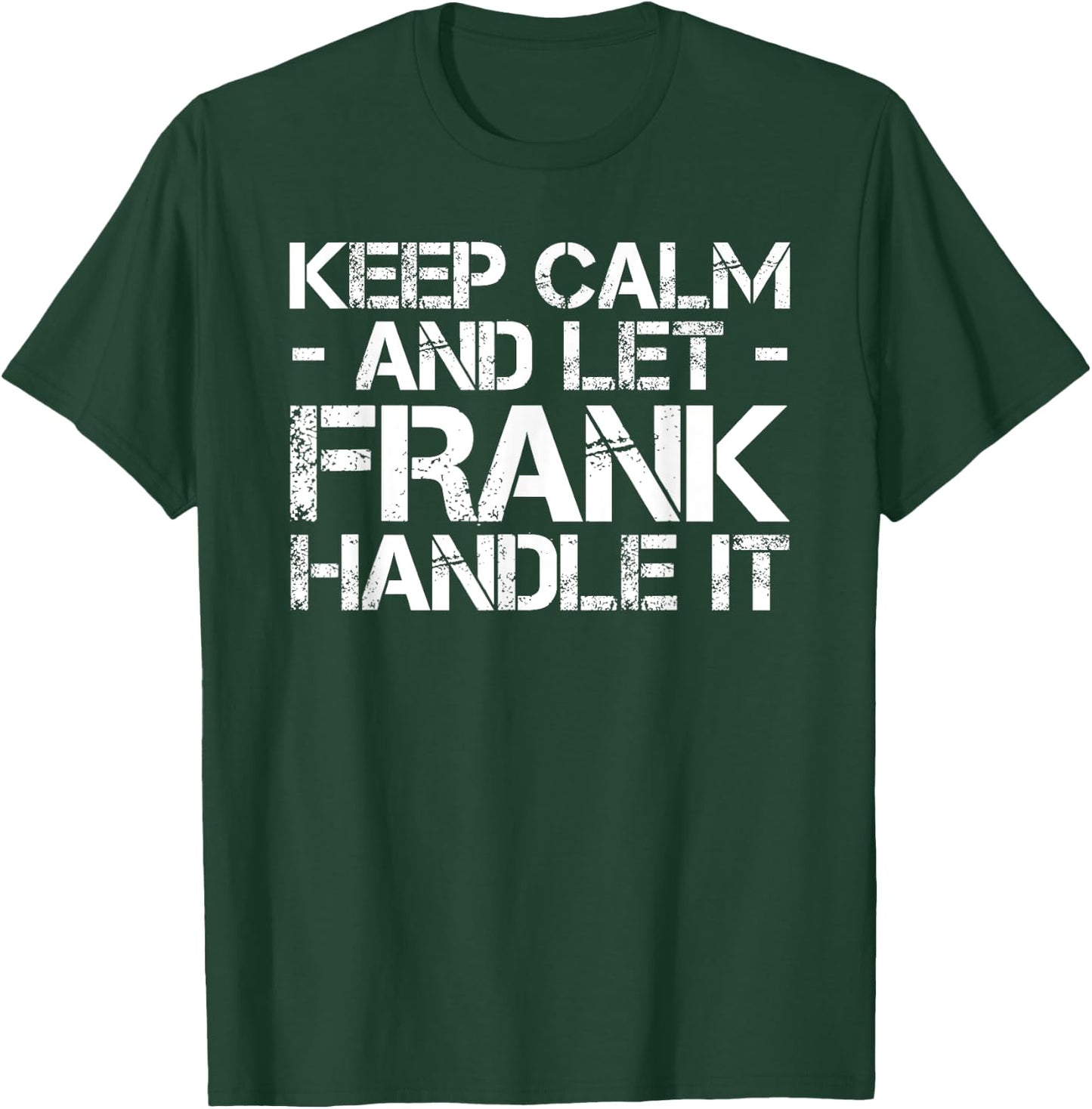 Custom Personalized B-Day Name Lover Men Designs KEEP CALM AND LET FRANK HANDLE IT Funny Birthday Gift T-Shirt - T-Shirt | Forest