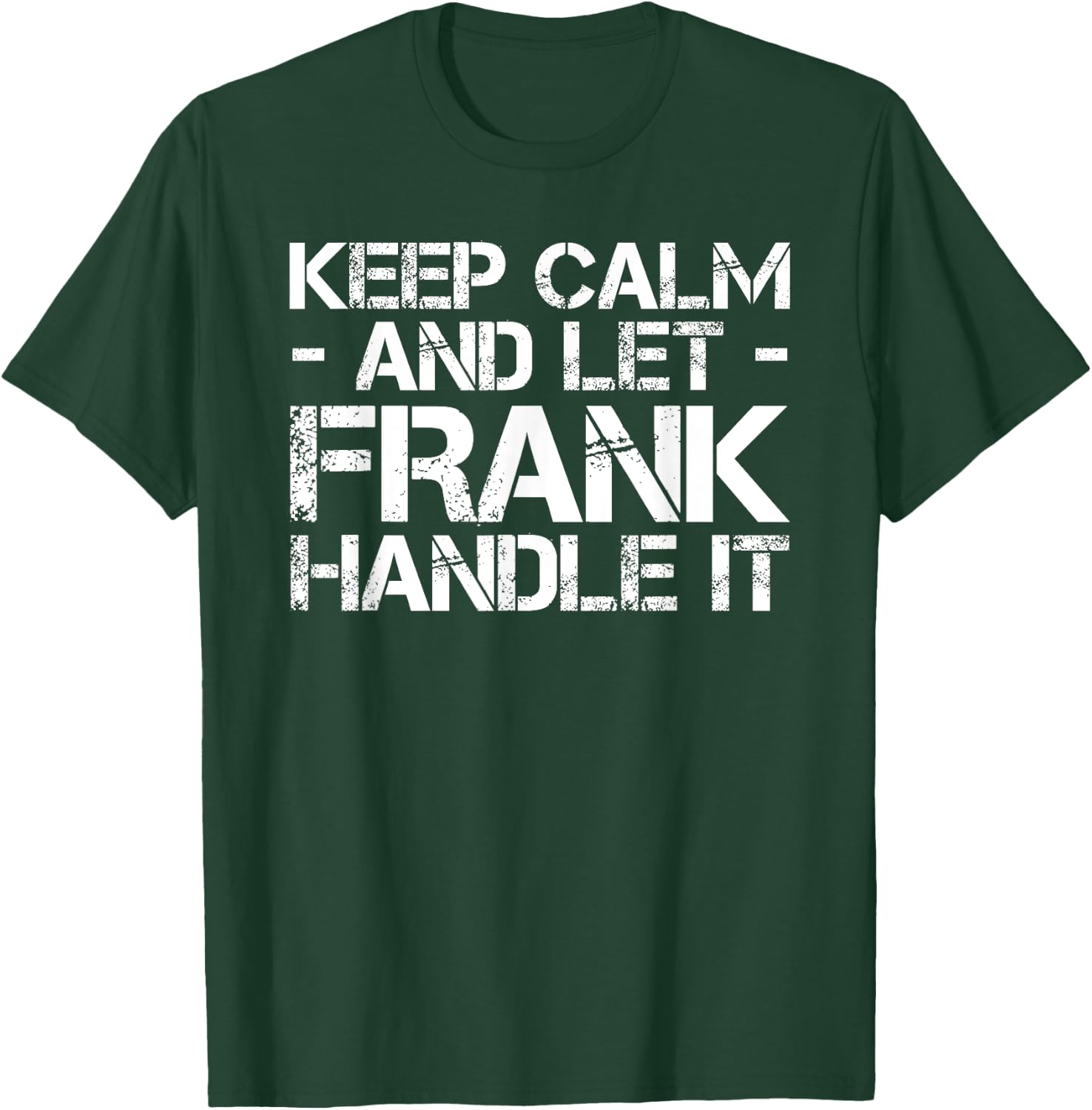Custom Personalized B-Day Name Lover Men Designs KEEP CALM AND LET FRANK HANDLE IT Funny Birthday Gift T-Shirt - T-Shirt | Forest