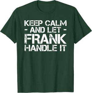 Custom Personalized B-Day Name Lover Men Designs KEEP CALM AND LET FRANK HANDLE IT Funny Birthday Gift T-Shirt - T-Shirt | Forest