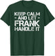 Custom Personalized B-Day Name Lover Men Designs KEEP CALM AND LET FRANK HANDLE IT Funny Birthday Gift T-Shirt - T-Shirt | Forest