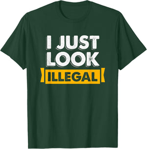 I Just Look Illegal Immigrant Hispanic T-Shirt - T-Shirt | Forest