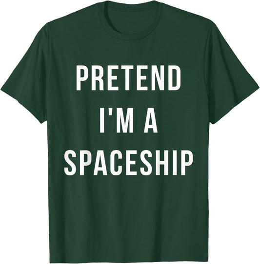 Pretend I'm A Spaceship Halloween Lazy Last Minute Costume T-Shirt - T-Shirt | Forest