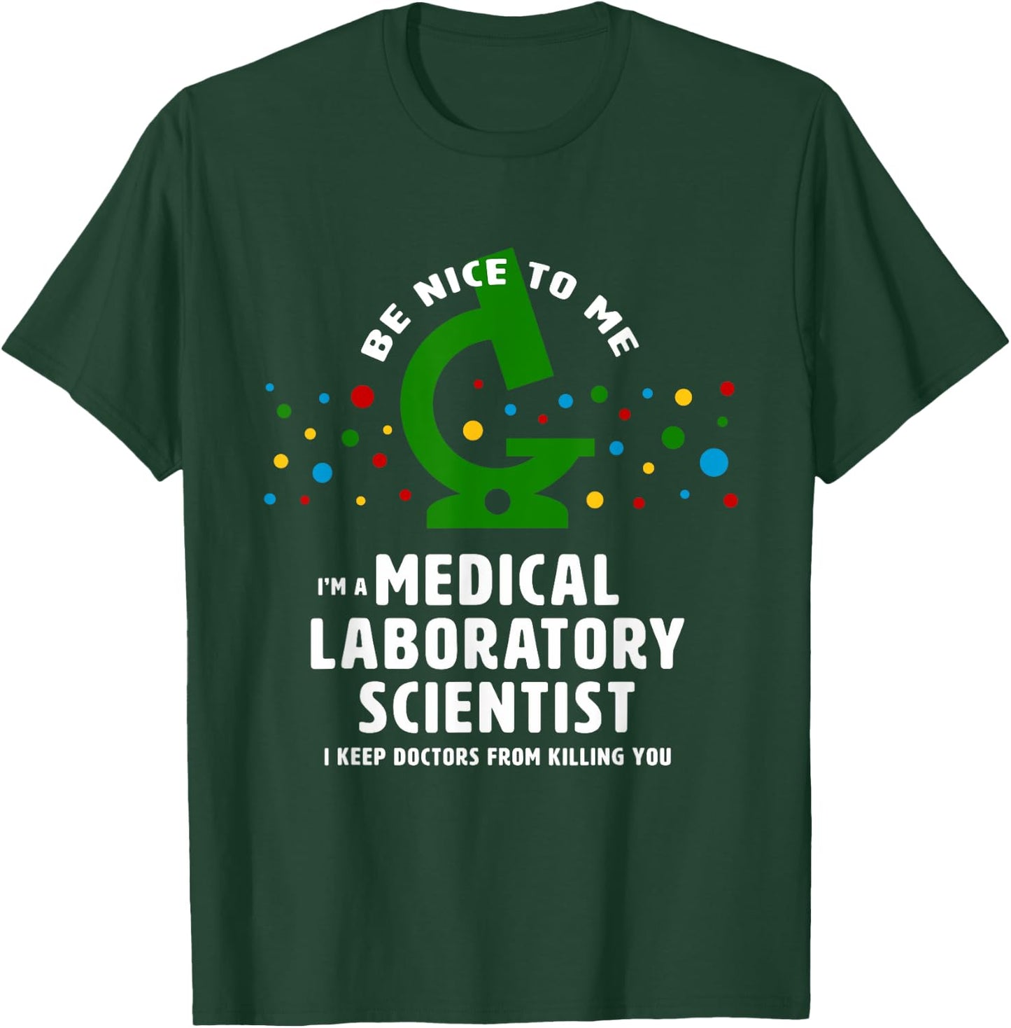 Be Nice to Me - funny Medical Laboratory Scientist T-Shirt - T-Shirt | Forest