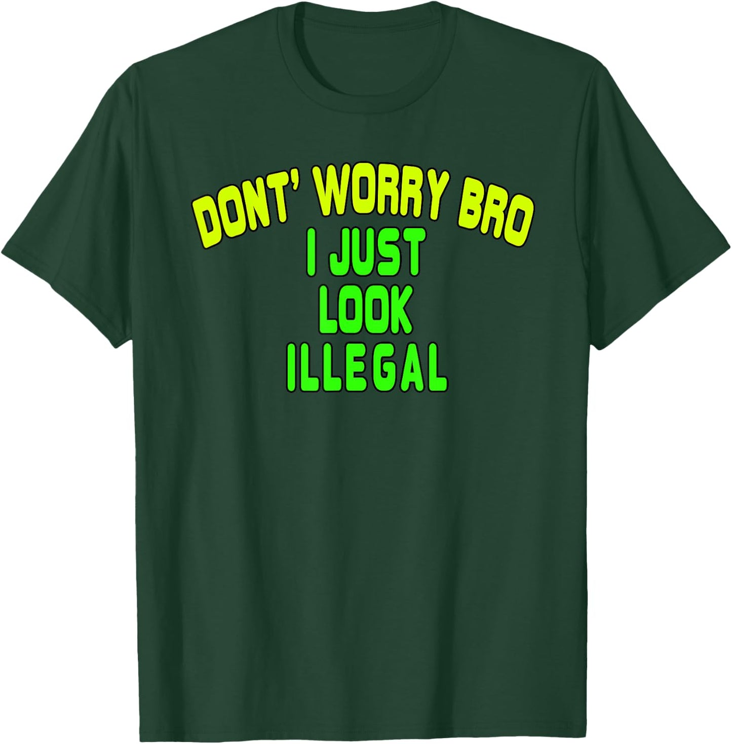 Trump Border Crossing Don't Worry Bro I Just Look Illegal T-Shirt - T-Shirt | Forest