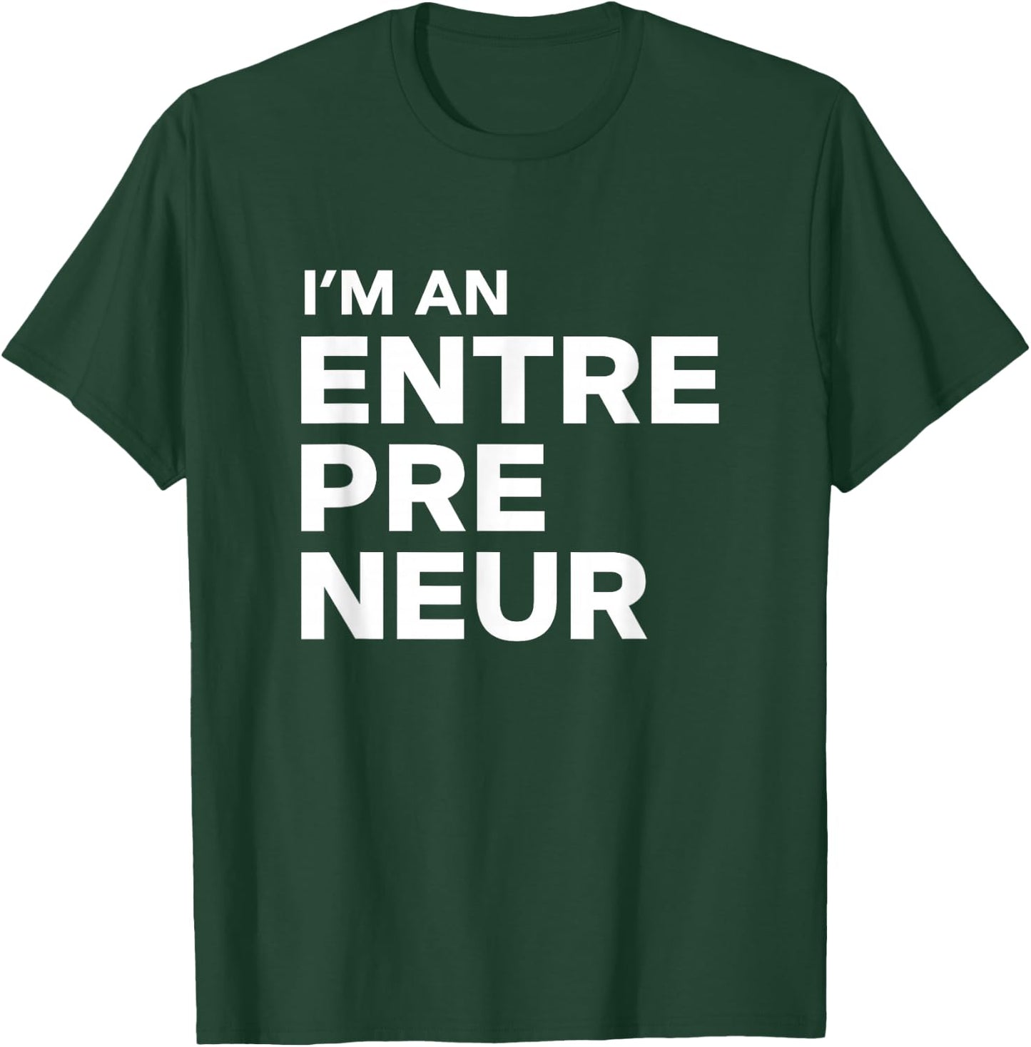 I'm an Entrepreneur T-Shirt - T-Shirt | Forest