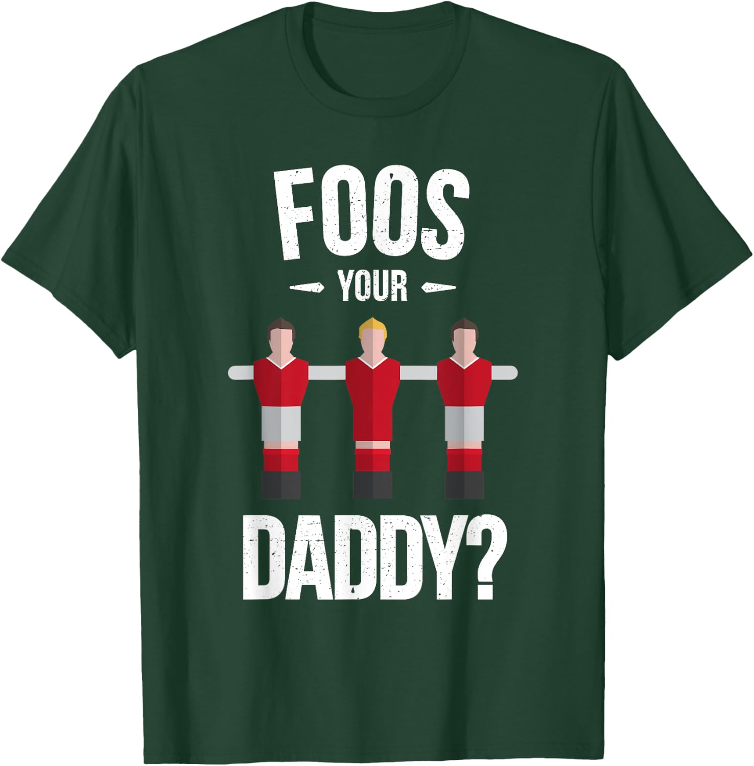 Funny Foosball T Shirt - Foos Your Daddy T-Shirt - T-Shirt | Forest